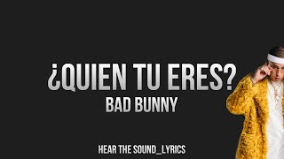 ¿QUIÉN TÚ ERES? - BAD BUNNY (Letra/ Lyrics)