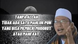 yakini lah tanpa Allah tak ada satu mahluk pun yang bisa memberi manfaat atau mudorot||kh uzairon