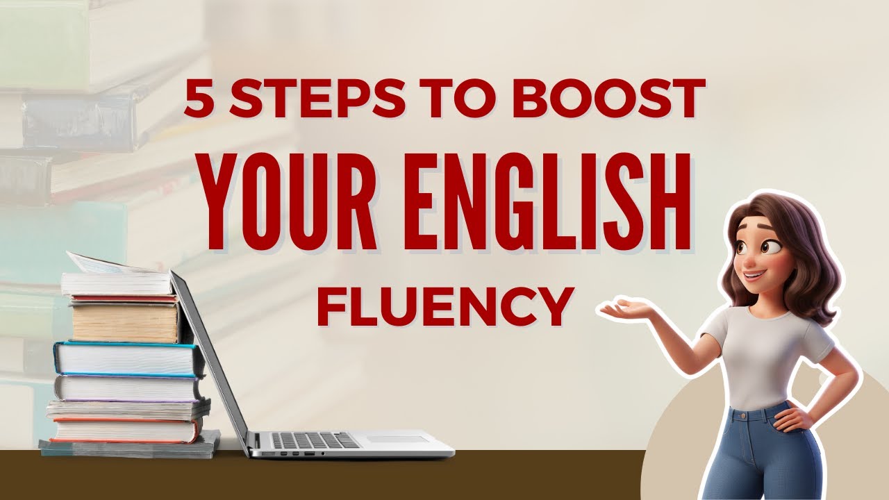 Slowly Speaking | 5 Steps to Boost Your English Fluency You Need to ...