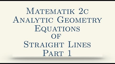 Matematik 2c, Analytic Geometry, Equations of Straight Lines, Part 1