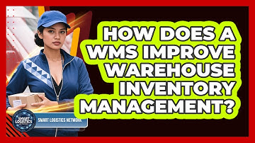 How Does A WMS Improve Warehouse Inventory Management? - Smart Logistics Network