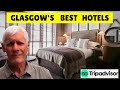 THE BEST* HOTELS IN GLASGOW (and two of my favourites) according to Tripadvisor rankings.