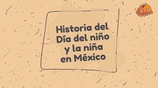 Historia del Día del niño y la niña en México I Once Niñas y Niños