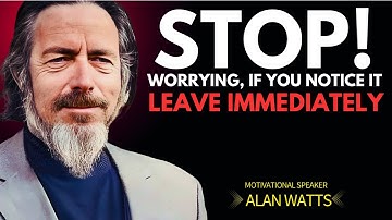 Alan Watts: If You Notice It, Leave Immediately | Stop Worrying and Flow With the Universe