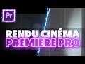 Rendu cinma sur premiere pro donner un look cinmatographique