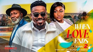 WHEN LOVE ENDS (Season 2) Toosweet Annan, Lizzygold, Joseph Daniel NEW 2023 Nigerian Nollywood Movie