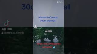 blizzard in Canada vs flood in the Philippines #canada #philippines  #flood #blizzard #snowfall