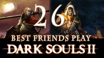 Best Friends Play Dark Souls 2 (Part 26)