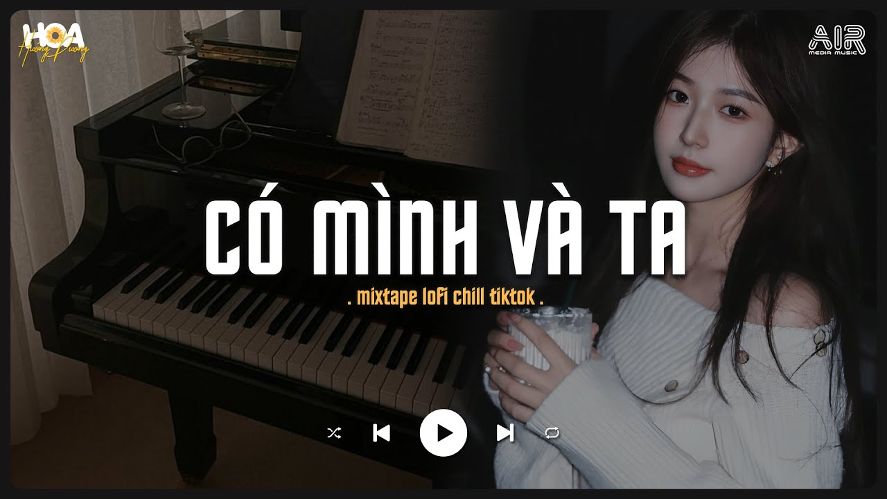 Một Sương Hai Nắng Dãi Dầu Cùng Nhau TikTok - Có Mình Và Ta [Lofi Ver.] - Nhạc Chill TikTok 2025