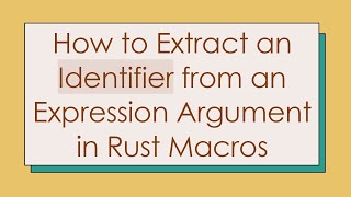 How To Extract An Identifier From An Expression Argument In Rust Macros