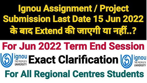 Ignou Assignment / Project Submission Last Date 15 Jun 2022 के बाद Extend की जाएगी या नहीं..?