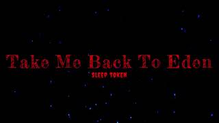 Sleep Token - Take Me Back To Eden (Lyrics Video)