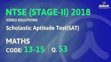 NTSE (Stage-2) 2018 Answer Solutions for SAT Mathematics Q.53 (Code 13-15) | Aakash Institute