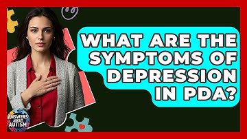 What Are The Symptoms Of Depression In PDA? - Answers About Autism