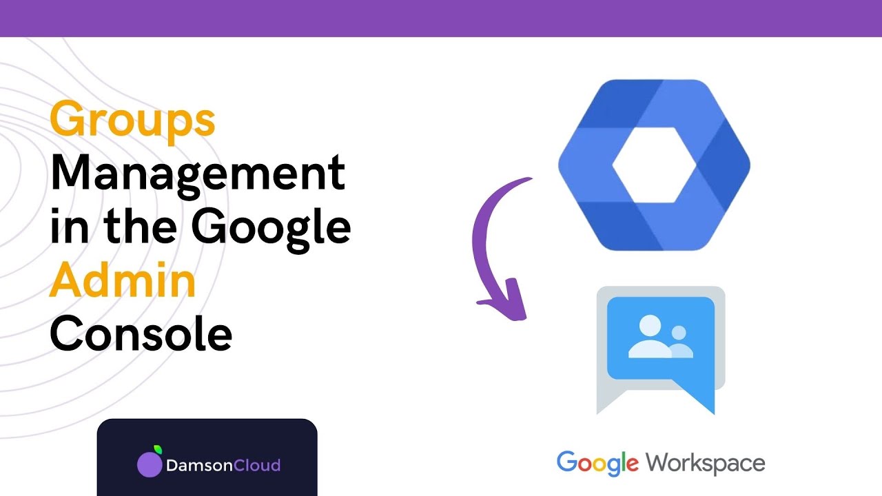 Groups Management in the Google Admin Console: The Full Guide