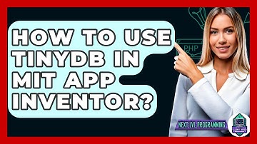 How To Use TinyDB In MIT App Inventor? - Next LVL Programming