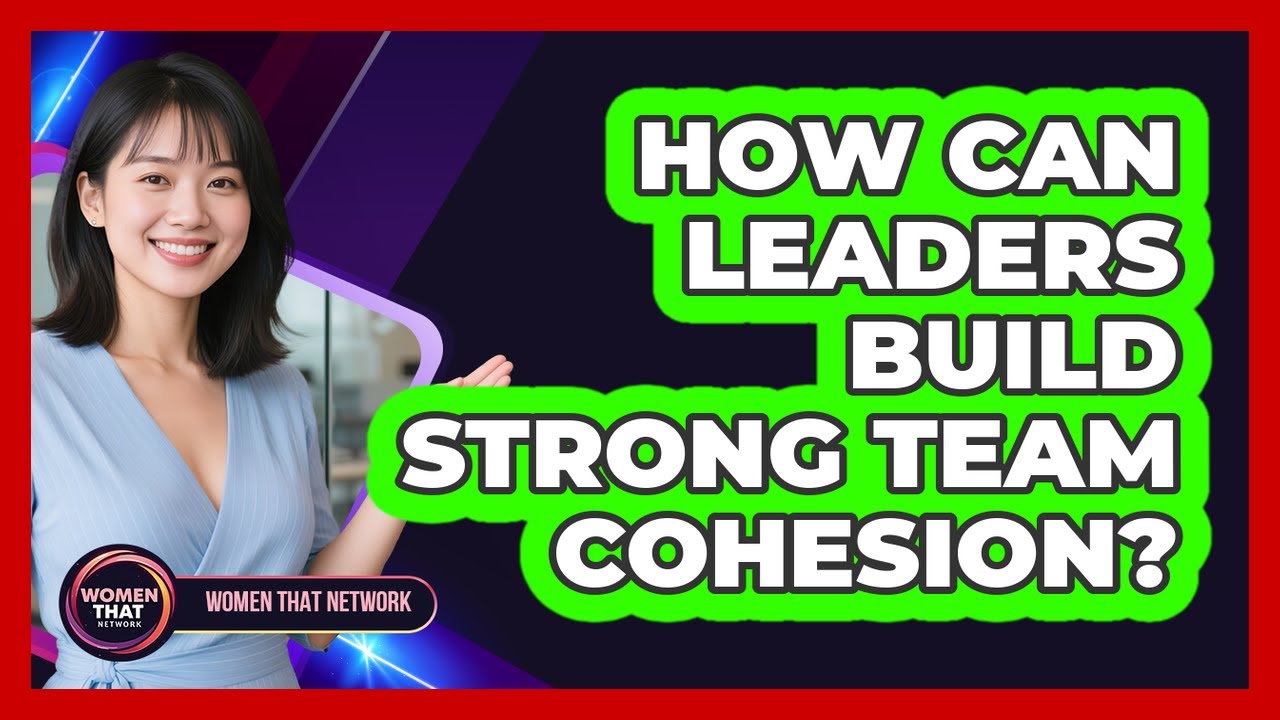How Can Leaders Build Strong Team Cohesion? - YouTube