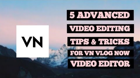 5 Advanced Video Editing Tips & Tricks For VN Vlog Now Video Editor || VN VLOG NOW VIDEO EDITOR