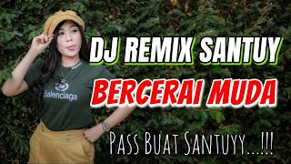 Dj Remix Santuy BERCERAI MUDA Full Bass Mantul