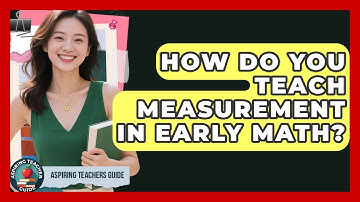 How Do You Teach Measurement In Early Math? - Aspiring Teacher Guide