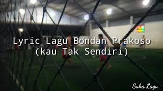 Lirik Lagu Bondan Prakoso (Kau Tak Sendiri)