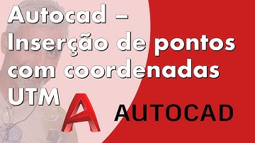 Auto Cad - Inserção de pontos com coordenadas UTM