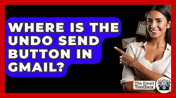 Where Is The Undo Send Button In Gmail? - TheEmailToolbox.com