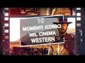 10 Scene iconiche: Cinema Western