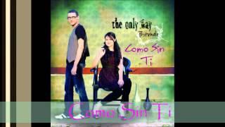 Video thumbnail of "The Only Way  Como Sin Ti"