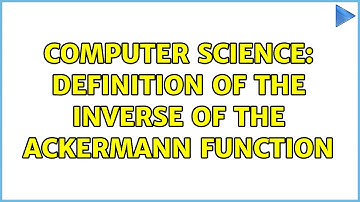 Computer Science: Definition of the inverse of the Ackermann function