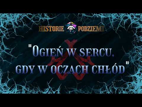 "Ogień w sercu, gdy w oczach chłód" | HISTORIE PODZIEMI