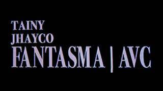 FANTASMA | AVC - Tainy, JhayCo