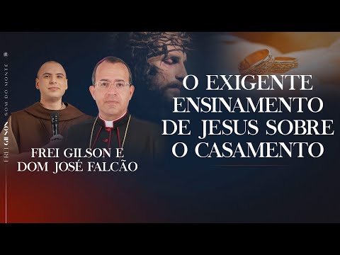 O exigente ensinamento de Jesus sobre o casamento | Dom José Falcão