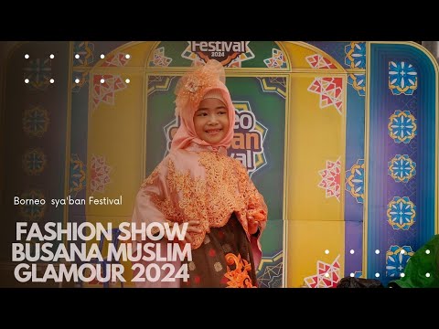 FASHION SHOW BUSANA MUSLIM GLAMOUR | BORNEO SYA'BAN FESTIVAL 2024