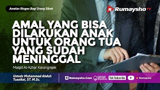 Amalan Ringan : Amal yang Bisa Dilakukan Anak untuk Orang Tua yang Telah Meninggal - ust. M Abduh