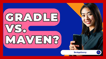 Gradle Vs. Maven? - Be App Savvy