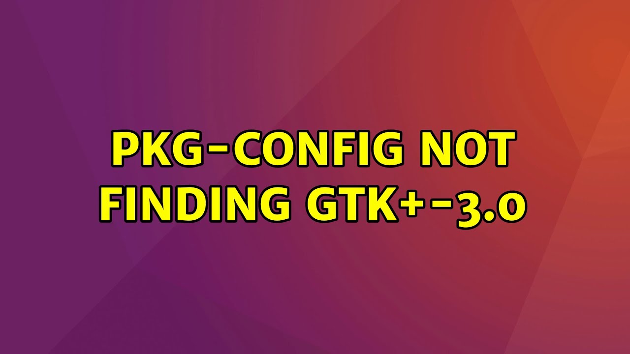 Ubuntu pkg config not finding gtk 3 0 youtube