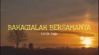 LIRIK LAGU-BERBAHAGIALAH BERSAMANYA RAIHLAH SEMUA