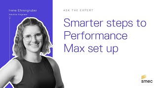 Ask the Expert: Smarter steps to Performance Max set up