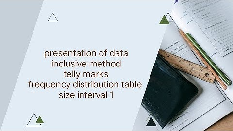 statustics, presentation of data inclusive method size class interval 1 and class interval not given