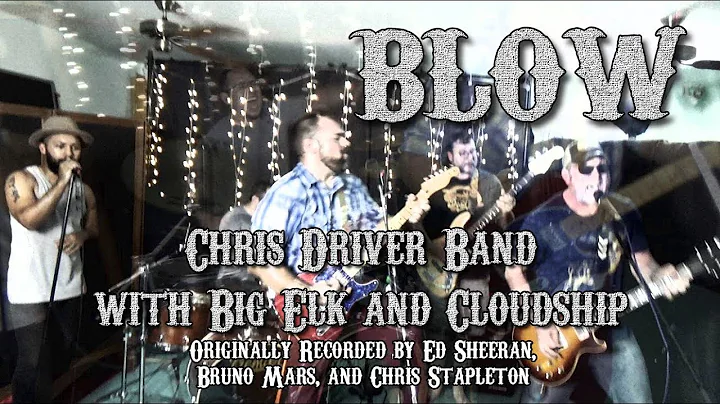 BLOW - Chris Driver Band, Big Elk and Cloudship LI...