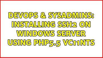 DevOps & SysAdmins: Installing SSH2 on Windows Server using PHP5.5 VC11NTS