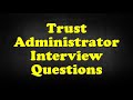 Trust Administrator Interview Questions