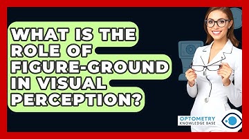 What Is The Role Of Figure-Ground In Visual Perception? - Optometry Knowledge Base