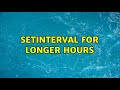 setInterval for longer hours (2 Solutions!!)