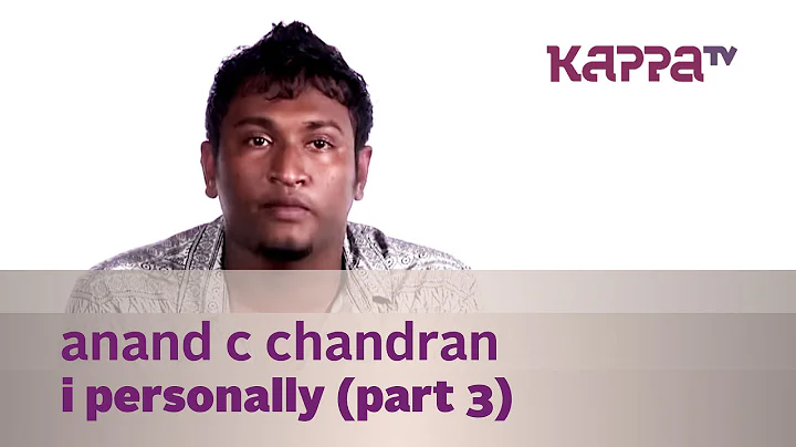 Anand C Chandran - I Personally (Part 3) - Kappa TV