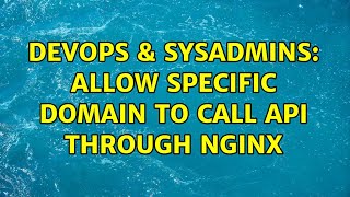DevOps & SysAdmins: Allow specific domain to call api through nginx