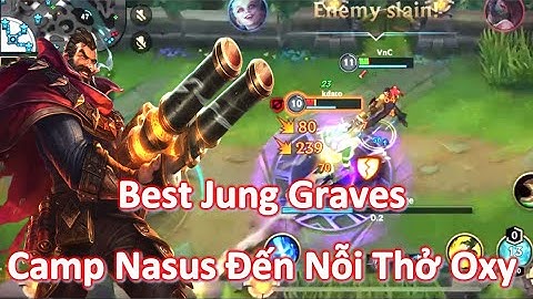 Liên Minh Tốc Chiến - Cầm Graves Đi Rừng Không Ngán Bất Kỳ Đối Thủ Nào |  Camp Top Đối Thủ Tắc Thở