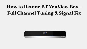 How to Retune BT YouView Box – Full Channel Tuning & Signal Fix