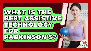 What Is The Best Assistive Technology For Parkinson&#39;s? - Everyday Parkinsons Help